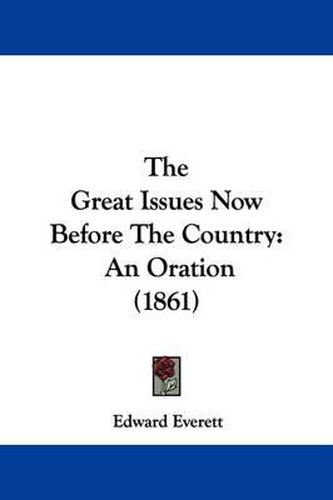 Cover image for The Great Issues Now Before The Country: An Oration (1861)