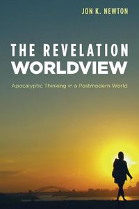 Cover image for The Revelation Worldview: Apocalyptic Thinking in a Postmodern World