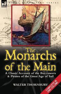 Cover image for The Monarchs of the Main: a Classic Account of the Buccaneers & Pirates of the Great Age of Sail