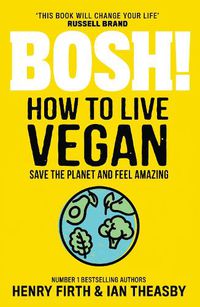 Cover image for BOSH! How to Live Vegan