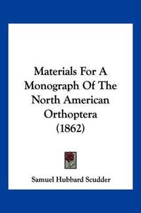 Cover image for Materials for a Monograph of the North American Orthoptera (1862)