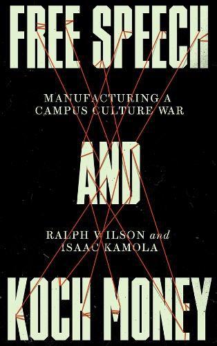 Cover image for Free Speech and Koch Money: Manufacturing a Campus Culture War