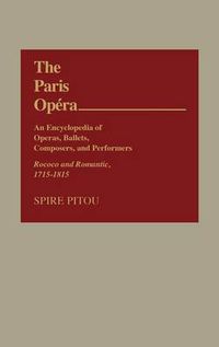 Cover image for The Paris Opera: An Encyclopedia of Operas, Ballets, Composers, and Performers: Rococo and Romantic, 1715-1815