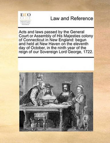 Cover image for Acts and Laws Passed by the General Court or Assembly of His Majesties Colony of Connecticut in New England