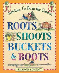 Cover image for Roots, Shoots, Buckets and Boots: Gardening Together with Children