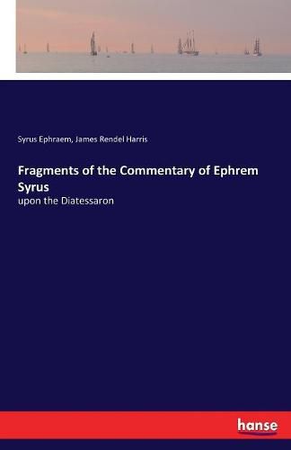 Fragments of the Commentary of Ephrem Syrus: upon the Diatessaron