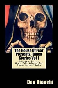 Cover image for The House Of Fear Presents: Ghost Stories Vol.1: Morella by Edgar Allan Poe; The Mezzotint by M.R.James; The Monkey's Paw by J.J. Jacobs; Rain by Dana Burnet; The Screaming Skull by F.Marion Crawford; The Judge's House by Bram Stoker...and more