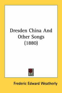 Cover image for Dresden China and Other Songs (1880)