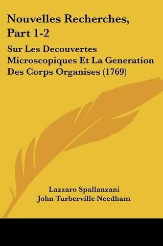 Cover image for Nouvelles Recherches, Part 1-2: Sur Les Decouvertes Microscopiques Et La Generation Des Corps Organises (1769)