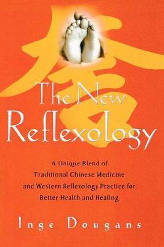 Cover image for The New Reflexology: A Unique Blend of Traditional Chinese Medicine and Western Reflexology Practice for Better Health and Healing