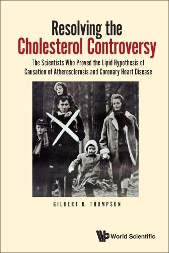 Cover image for Resolving The Cholesterol Controversy: The Scientists Who Proved The Lipid Hypothesis Of Causation Of Atherosclerosis And Coronary Heart Disease