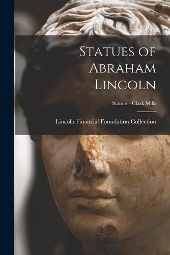 Cover image for Statues of Abraham Lincoln; Statues - Clark Mills