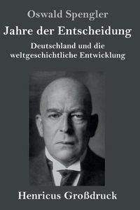 Cover image for Jahre der Entscheidung (Grossdruck): Deutschland und die weltgeschichtliche Entwicklung