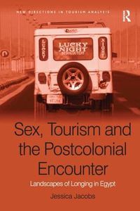 Cover image for Sex, Tourism and the Postcolonial Encounter: Landscapes of Longing in Egypt