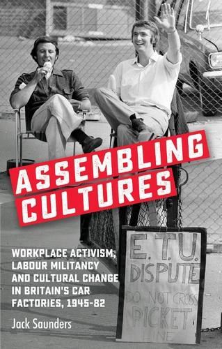 Cover image for Assembling Cultures: Workplace Activism, Labour Militancy and Cultural Change in Britain's Car Factories, 1945-82