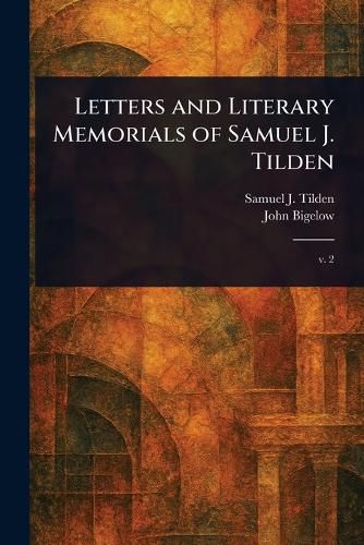 Cover image for Letters and Literary Memorials of Samuel J. Tilden