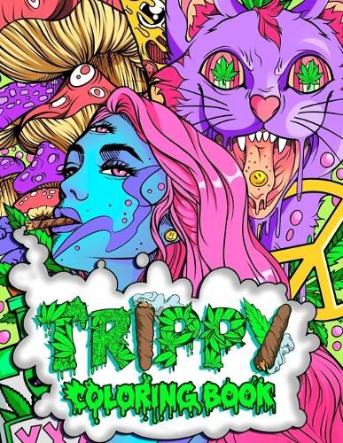 Cover image for Trippy Coloring Book: A Stoner and Psychedelic Coloring Book For Adults Featuring Mesmerizing Cannabis-Inspired Illustrations