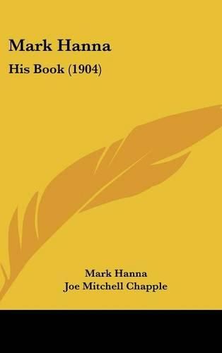 Cover image for Mark Hanna: His Book (1904)