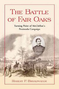 Cover image for The Battle of Fair Oaks: Turning Point of McClellan's Peninsula Campaign