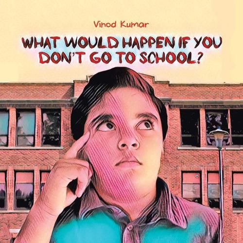 Cover image for What Would Happen If You Don't Go to School?