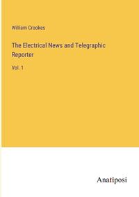 Cover image for The Electrical News and Telegraphic Reporter