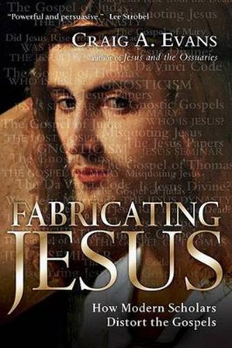 Cover image for Fabricating Jesus: How Modern Scholars Distort the Gospels