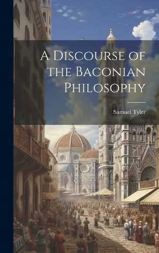 Cover image for A Discourse of the Baconian Philosophy