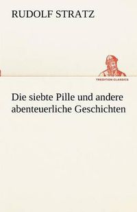 Cover image for Die Siebte Pille Und Andere Abenteuerliche Geschichten