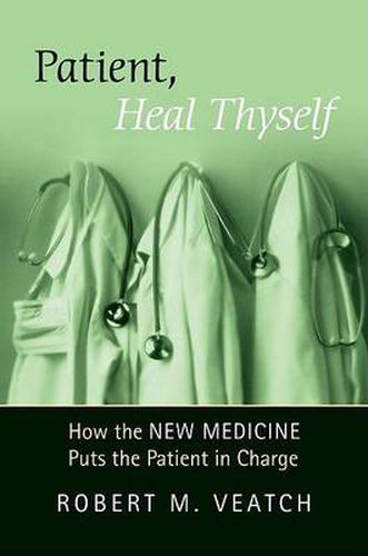 Cover image for Patient, Heal Thyself: How the  New Medicine  Puts the Patient in Charge