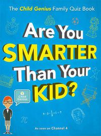 Cover image for Are You Smarter Than Your Kid?: The Child Genius Family Quiz Book