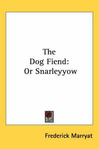 Cover image for The Dog Fiend: Or Snarleyyow