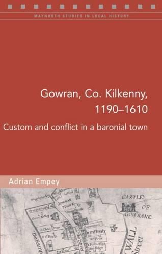 Cover image for Gowran, Co. Kilkenny, 1190-1610: Custom and Conflict in a Baronial Town