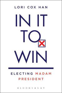 Cover image for In It to Win: Electing Madam President