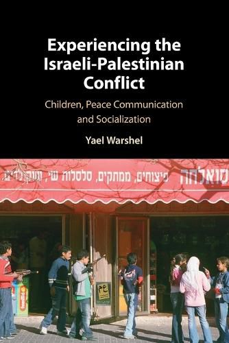 Cover image for Experiencing the Israeli-Palestinian Conflict: Children, Peace Communication and Socialization