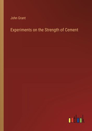 Experiments on the Strength of Cement