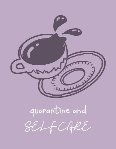 Cover image for Quarantine And Self Care: For Adults For Autism Moms For Nurses Moms Teachers Teens Women With Prompts Day and Night Self Love Gift