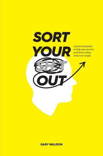 Cover image for Sort Your Sh!t Out: sort your shit out: A Practical Guide to Help You Survive and Thrive When Times are Tough