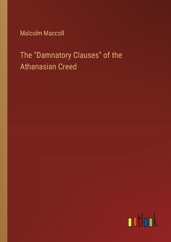 Cover image for The "Damnatory Clauses" of the Athanasian Creed