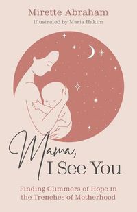 Cover image for Mama, I See You: Finding Glimmers of Hope in the Trenches of Motherhood