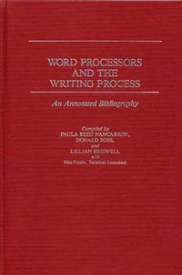 Cover image for Word Processors and the Writing Process: An Annotated Bibliography