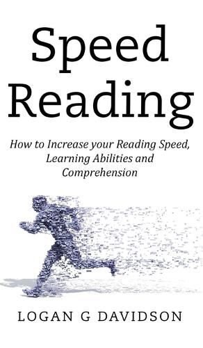 Cover image for Speed Reading: How to Increase your Reading Speed, Learning Abilities and Comprehension