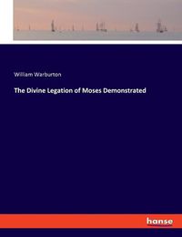 Cover image for The Divine Legation of Moses Demonstrated