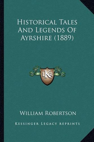 Cover image for Historical Tales and Legends of Ayrshire (1889)