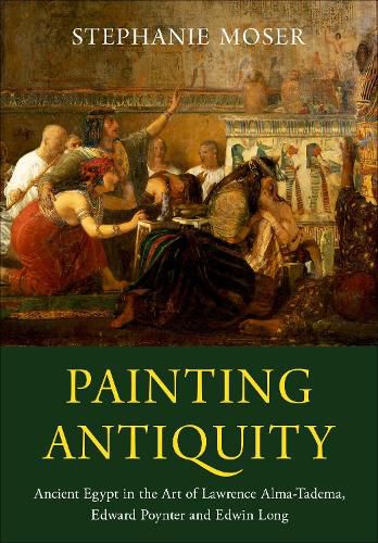 Cover image for Painting Antiquity: Ancient Egypt in the Art of Lawrence Alma-Tadema, Edward Poynter and Edwin Long