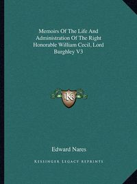 Cover image for Memoirs of the Life and Administration of the Right Honorable William Cecil, Lord Burghley V3