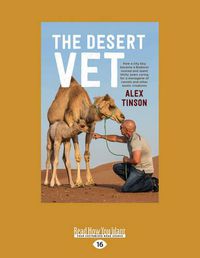 Cover image for The Desert Vet: How a city boy became a Bedouin nomad and spent thirty years caring for a menagerie of camels and other exotic creatures