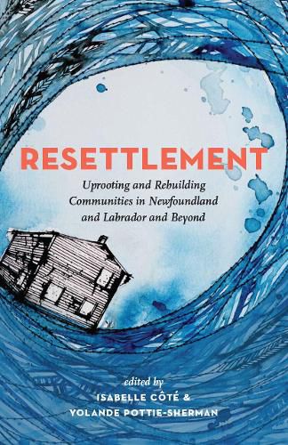 Resettlement: Uprooting and Rebuilding Communities in Newfoundland and Labrador and Beyond