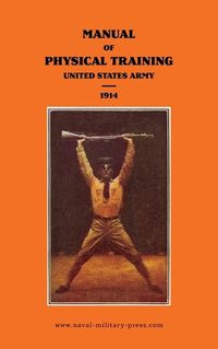 Cover image for MANUAL OF PHYSICAL TRAINING 1914 United States Army