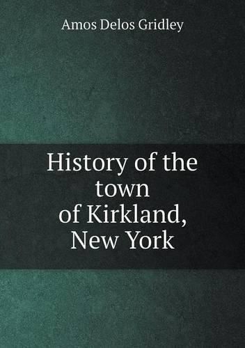 Cover image for History of the town of Kirkland, New York