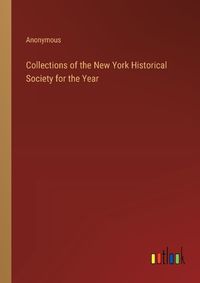 Cover image for Collections of the New York Historical Society for the Year